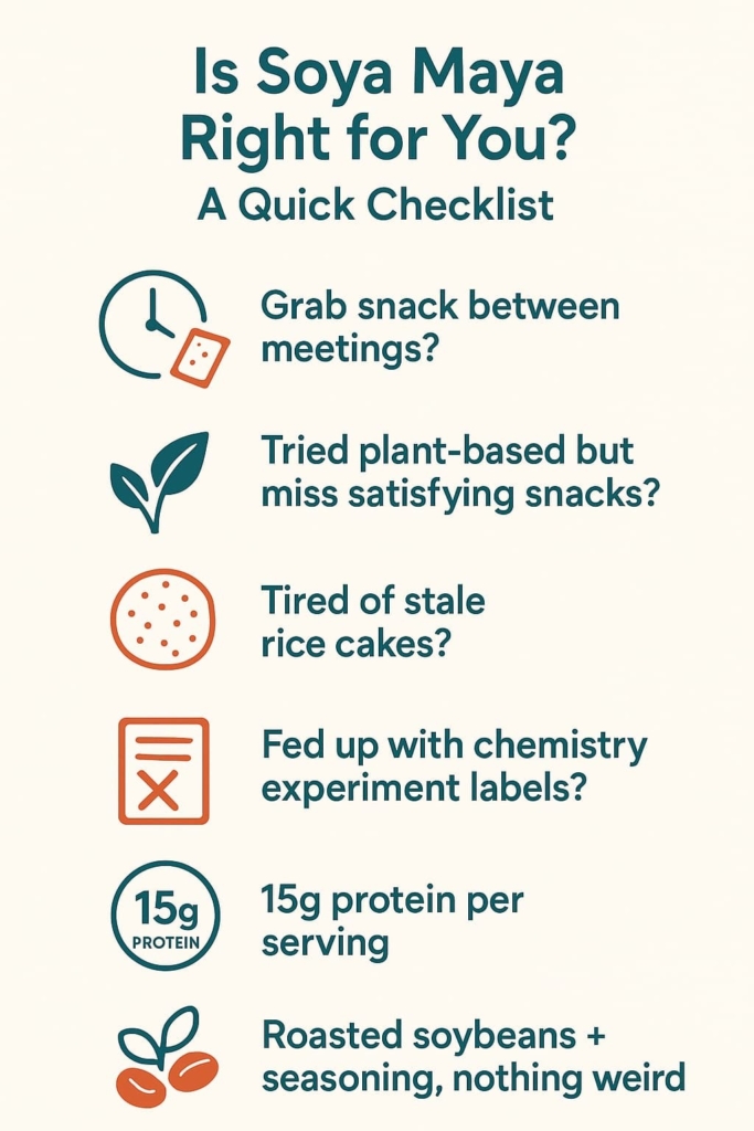 “Checklist highlighting the key attributes of Soya Maya's protein-rich snacks, from nutritional content to ingredient transparency, to help consumers determine if it's the right fit”.